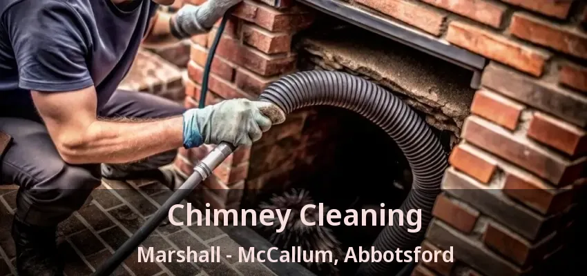 Chimney Cleaning Marshall - McCallum, Abbotsford - BC