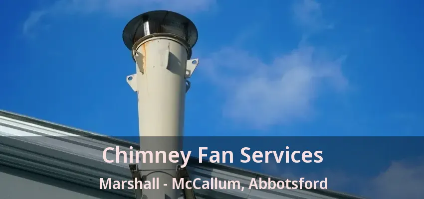 Chimney Fan Services Marshall - McCallum, Abbotsford - BC Chimney Fan Services Marshall - McCallum, Abbotsford - BC