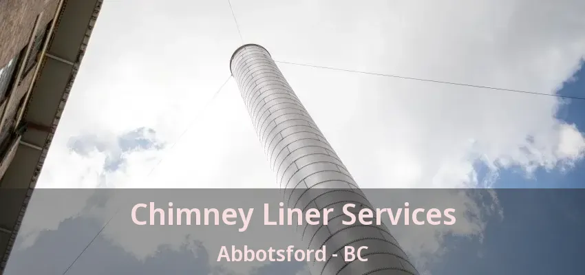 Chimney Liner Services Abbotsford - BC Chimney Liner Services Abbotsford - BC