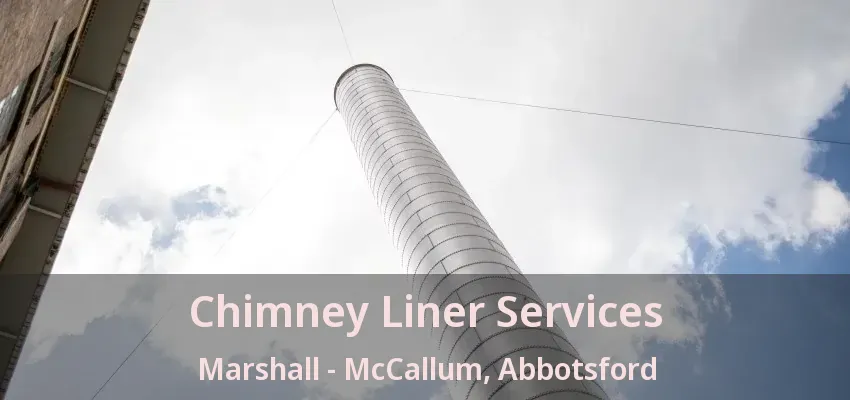 Chimney Liner Services Marshall - McCallum, Abbotsford - BC Chimney Liner Services Marshall - McCallum, Abbotsford - BC
