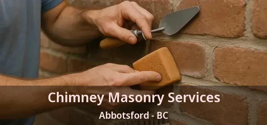 Chimney Masonry Services Abbotsford - BC Chimney Masonry Services Abbotsford - BC