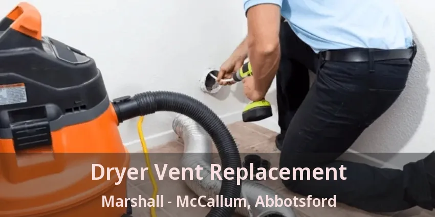Dryer Vent Replacement Marshall - McCallum, Abbotsford - BC