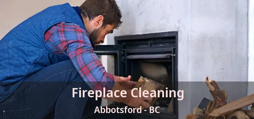 Fireplace Cleaning Abbotsford - BC