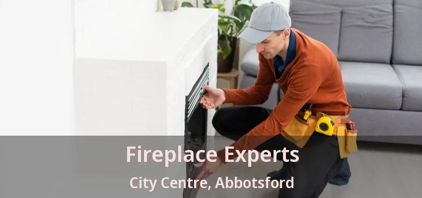 Fireplace Experts City Centre, Abbotsford - BC