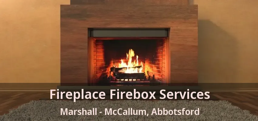 Fireplace Firebox Services Marshall - McCallum, Abbotsford - BC