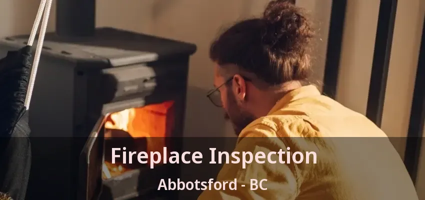 Fireplace Inspection Abbotsford - BC Fireplace Inspection Abbotsford - BC