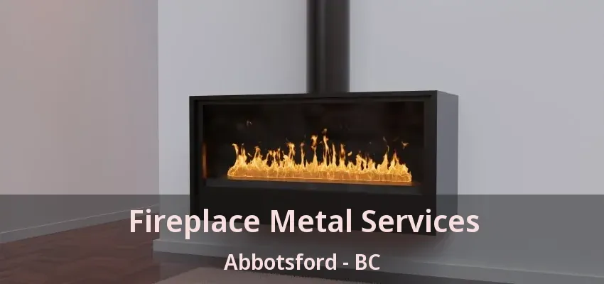 Fireplace Metal Services Abbotsford - BC Fireplace Metal Services Abbotsford - BC