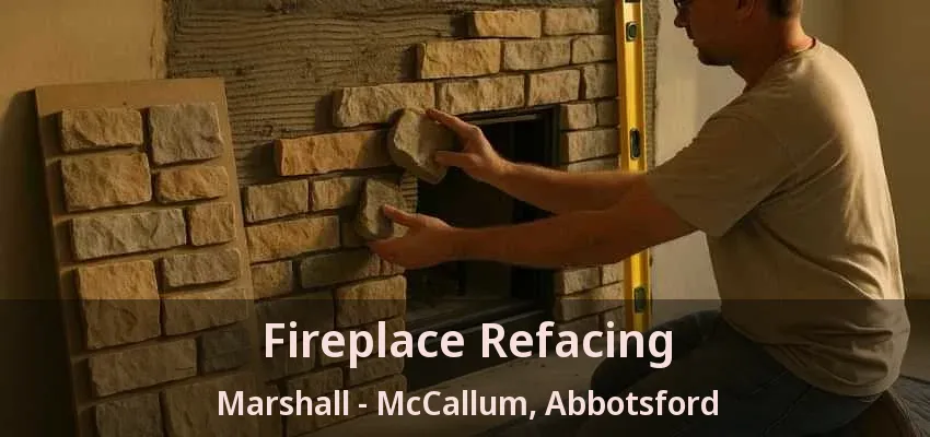 Fireplace Refacing Marshall - McCallum, Abbotsford - BC