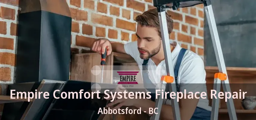 Empire Comfort Systems Fireplace Repair Abbotsford - BC Empire Comfort Systems Fireplace Repair Abbotsford - BC