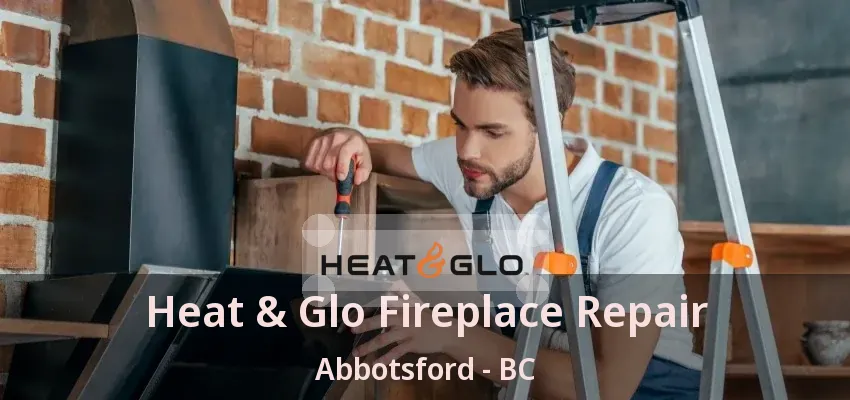 Heat & Glo Fireplace Repair Abbotsford - BC Heat & Glo Fireplace Repair Abbotsford - BC