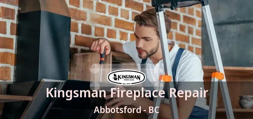Kingsman Fireplace Repair Abbotsford - BC