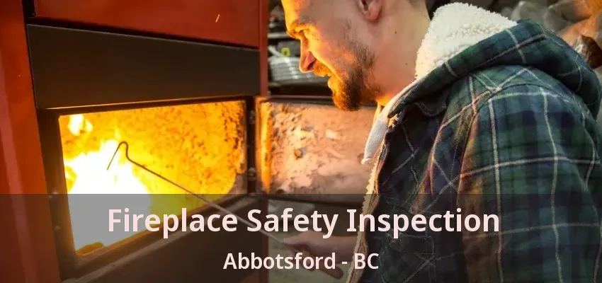 Fireplace Safety Inspection Abbotsford - BC