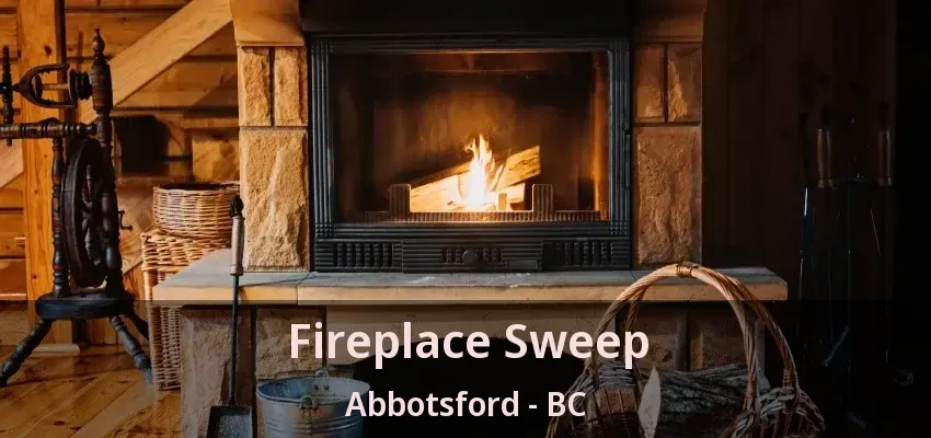 Fireplace Sweep Abbotsford - BC