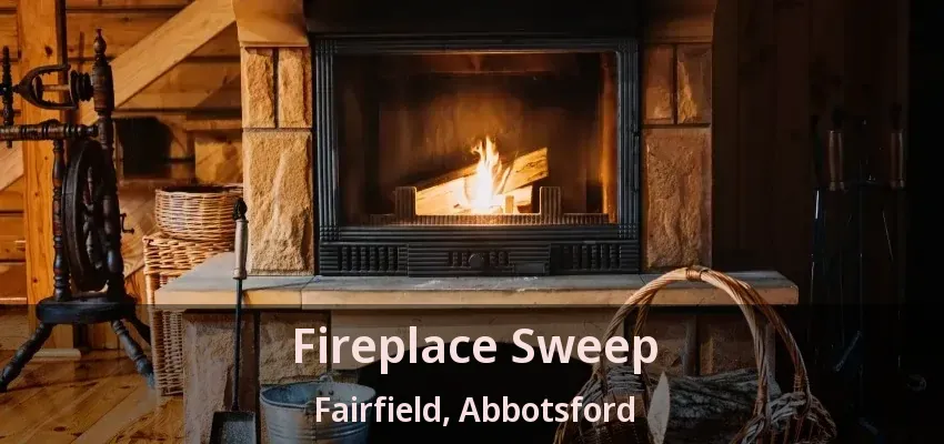 Fireplace Sweep Fairfield, Abbotsford - BC Fireplace Sweep Fairfield, Abbotsford - BC