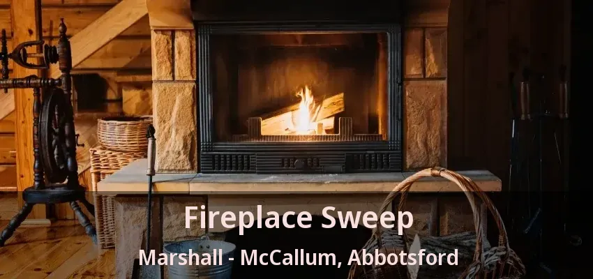 Fireplace Sweep Marshall - McCallum, Abbotsford - BC