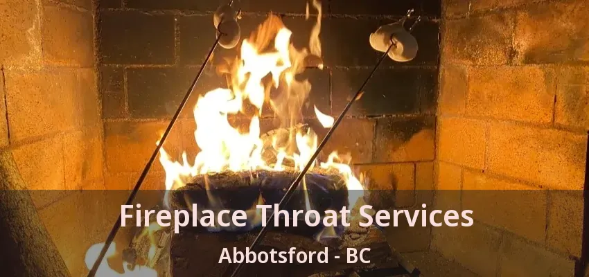 Fireplace Throat Services Abbotsford - BC Fireplace Throat Services Abbotsford - BC