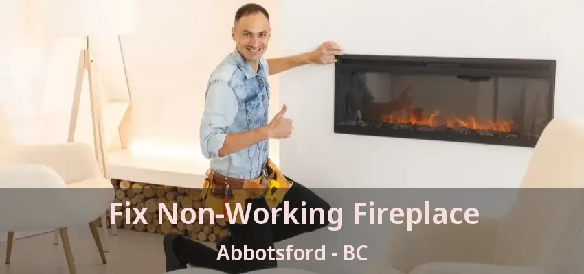 Fix Non-Working Fireplace Abbotsford - BC