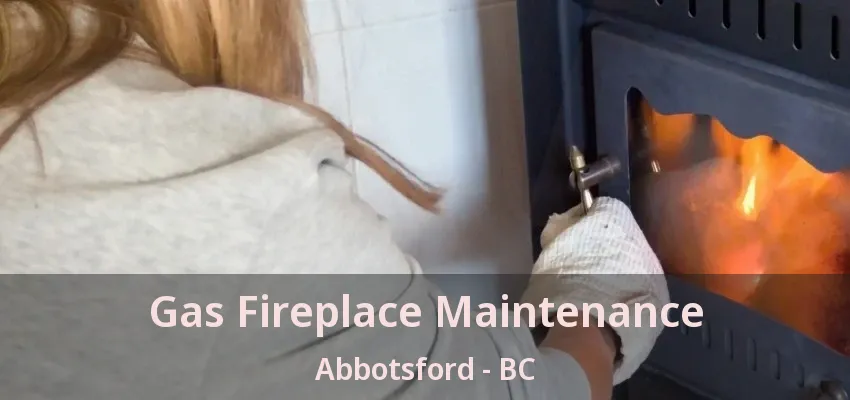 Gas Fireplace Maintenance Abbotsford - BC Gas Fireplace Maintenance Abbotsford - BC