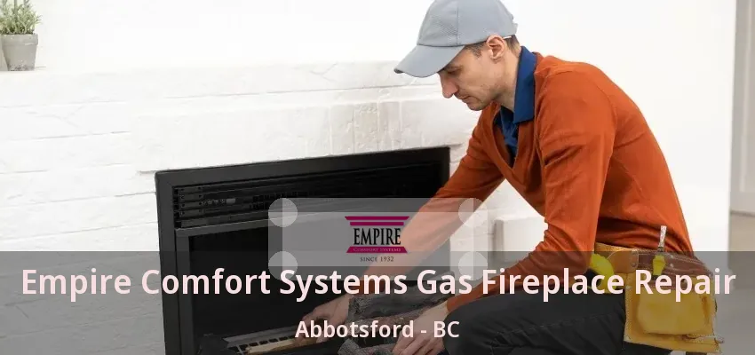 Empire Comfort Systems Gas Fireplace Repair Abbotsford - BC