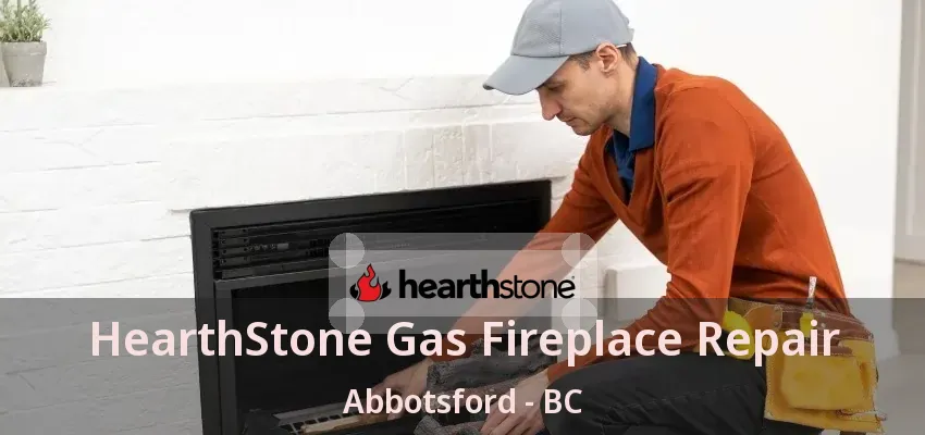 HearthStone Gas Fireplace Repair Abbotsford - BC HearthStone Gas Fireplace Repair Abbotsford - BC