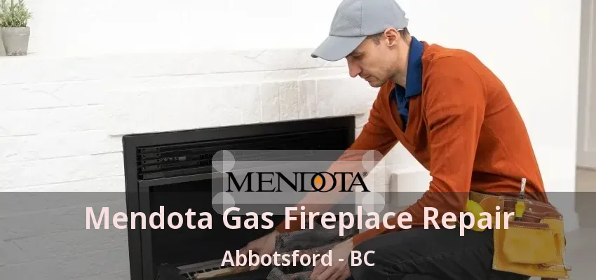 Mendota Gas Fireplace Repair Abbotsford - BC Mendota Gas Fireplace Repair Abbotsford - BC