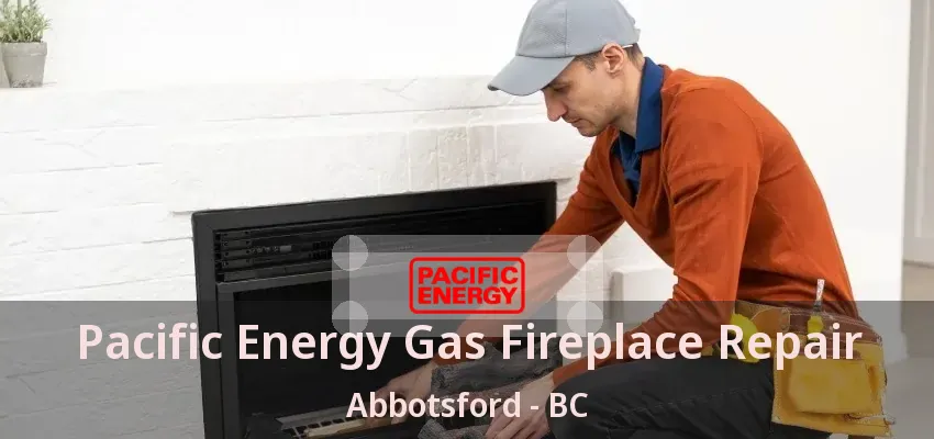 Pacific Energy Gas Fireplace Repair Abbotsford - BC Pacific Energy Gas Fireplace Repair Abbotsford - BC