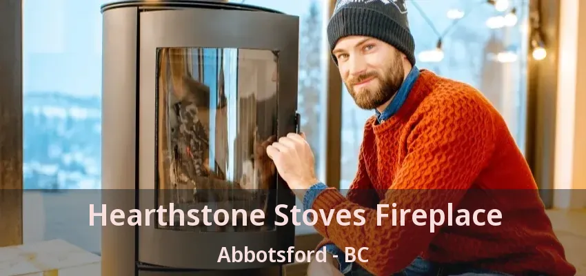 Hearthstone Stoves Fireplace Abbotsford - BC