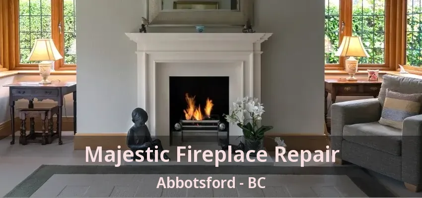 Majestic Fireplace Repair Abbotsford - BC