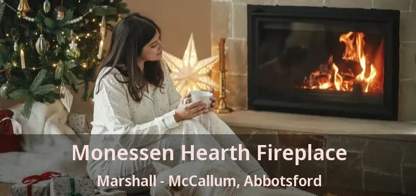 Monessen Hearth Fireplace Marshall - McCallum, Abbotsford - BC Monessen Hearth Fireplace Marshall - McCallum, Abbotsford - BC