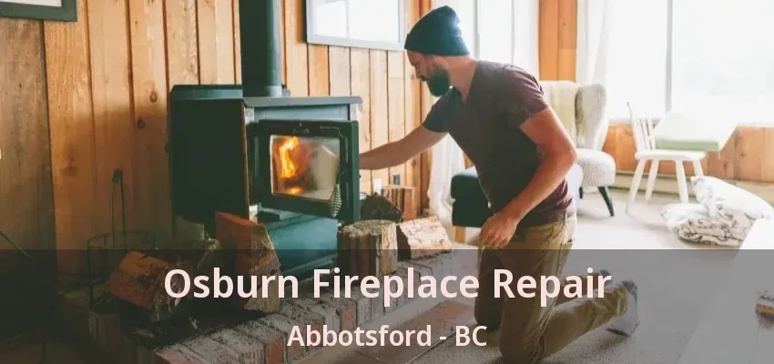 Osburn Fireplace Repair Abbotsford - BC