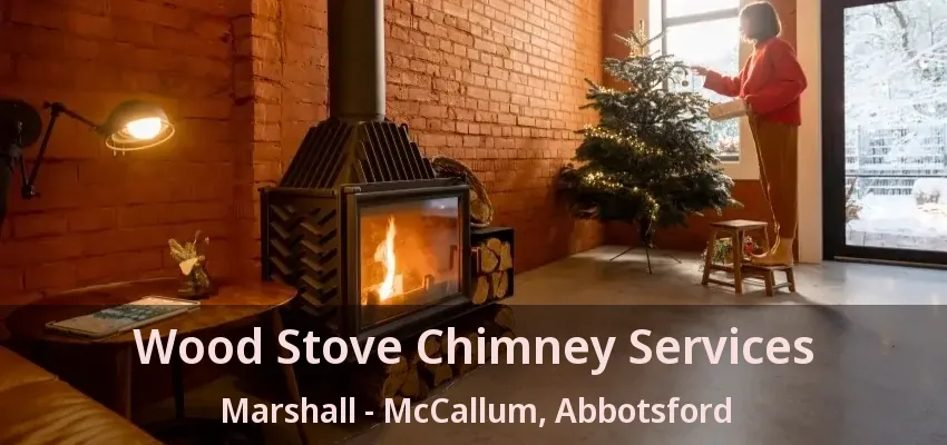 Wood Stove Chimney Services Marshall - McCallum, Abbotsford - BC Wood Stove Chimney Services Marshall - McCallum, Abbotsford - BC