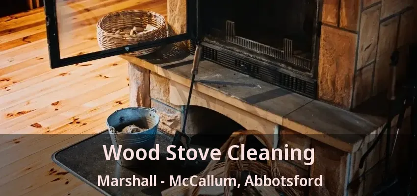 Wood Stove Cleaning Marshall - McCallum, Abbotsford - BC Wood Stove Cleaning Marshall - McCallum, Abbotsford - BC